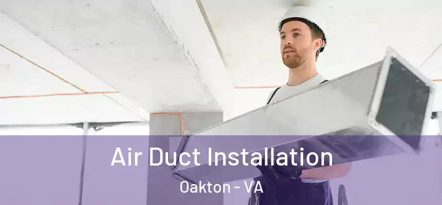 Air Duct Installation Oakton - VA