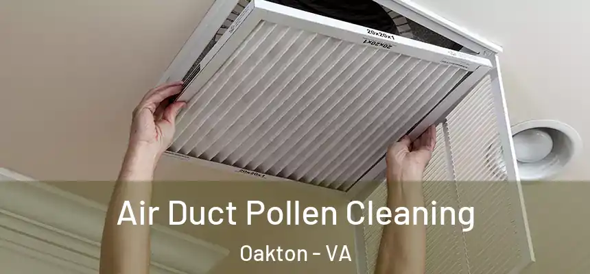 Air Duct Pollen Cleaning Oakton - VA