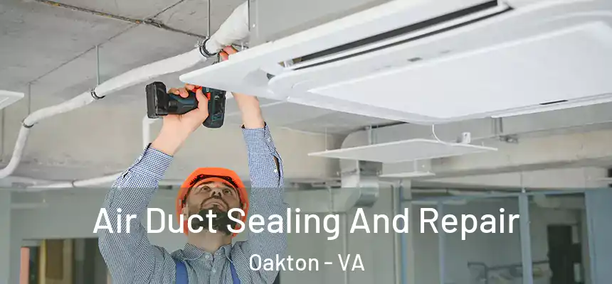 Air Duct Sealing And Repair Oakton - VA