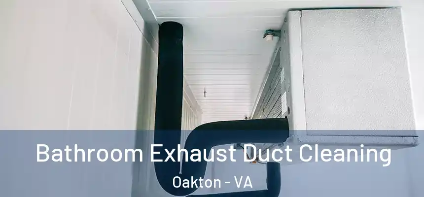  Bathroom Exhaust Duct Cleaning Oakton - VA