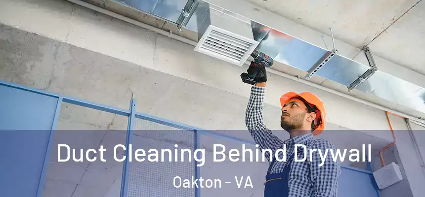  Duct Cleaning Behind Drywall Oakton - VA