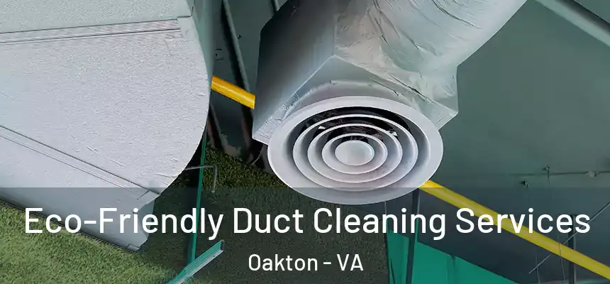  Eco-Friendly Duct Cleaning Services Oakton - VA