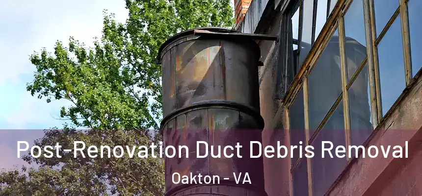  Post-Renovation Duct Debris Removal Oakton - VA